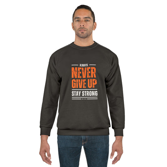 Motivational Unisex Sweatshirt - Always Never Give Up, Stay Strong