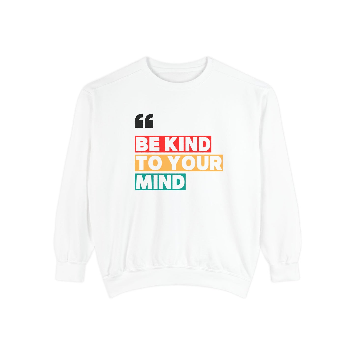 Unisex Garment-Dyed Sweatshirt - 'Be Kind to Your Mind' Motivational Apparel