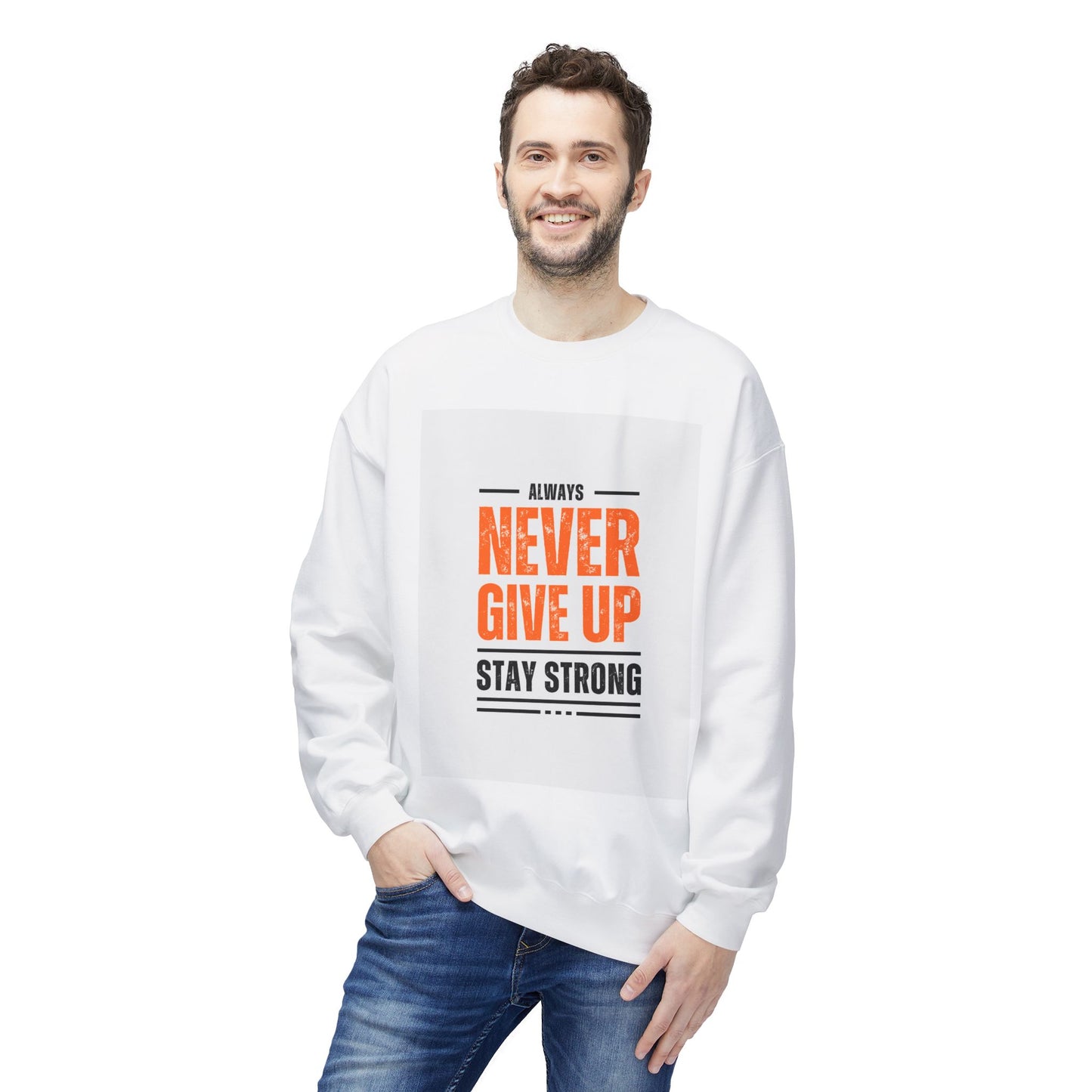 Always Never Give Up Sweatshirt - Stay Strong Unisex Fleece Crewneck