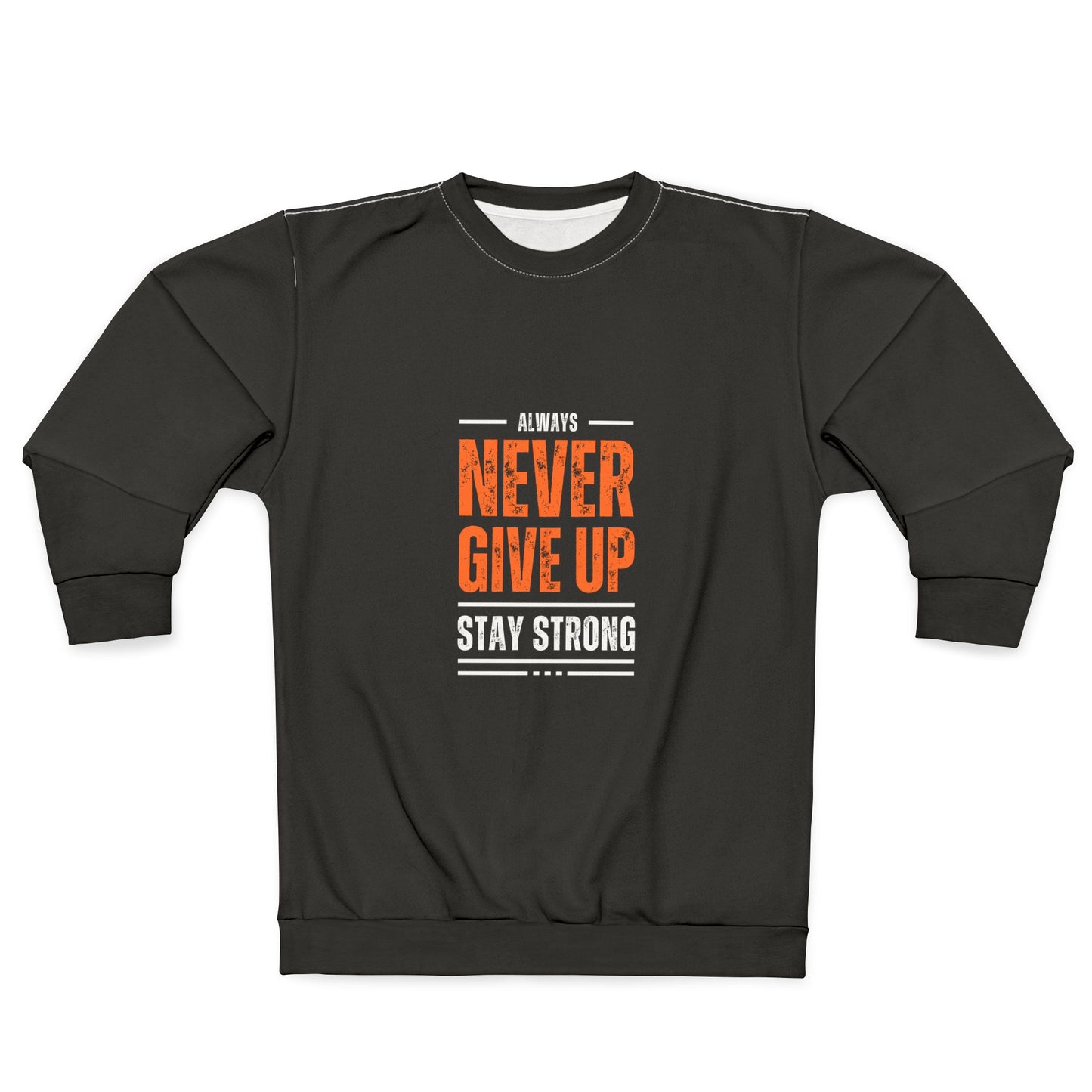 Motivational Unisex Sweatshirt - Always Never Give Up, Stay Strong